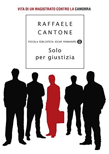 Solo per giustizia: Vita di un magistrato contro la camorra (Piccola biblioteca oscar Vol. 651)